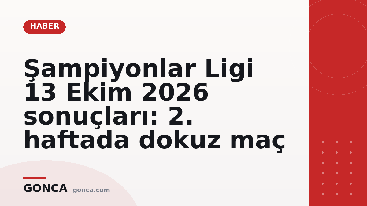 Şampiyonlar Ligi 13 Ekim 2026 sonuçları: 2. haftada dokuz maç