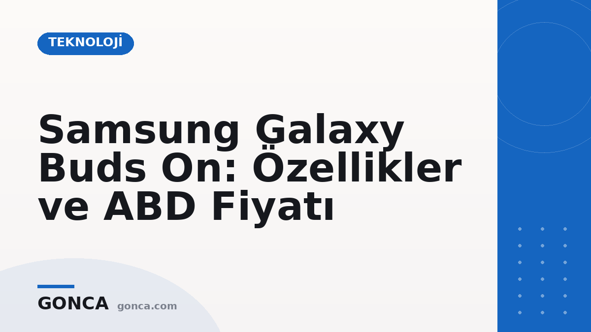 Samsung Galaxy Buds On: Özellikler ve ABD Fiyatı