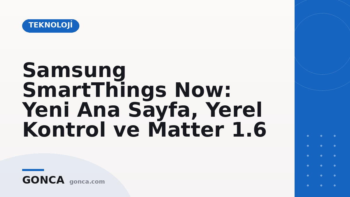 Samsung SmartThings Now: Yeni Ana Sayfa, Yerel Kontrol ve Matter 1.6