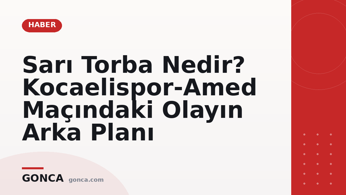 Sarı Torba Nedir? Kocaelispor-Amed Maçındaki Olayın Arka Planı