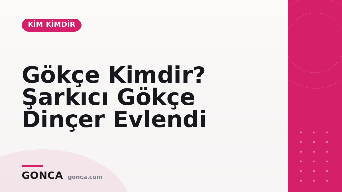 Gökçe Kimdir? Şarkıcı Gökçe Dinçer Evlendi