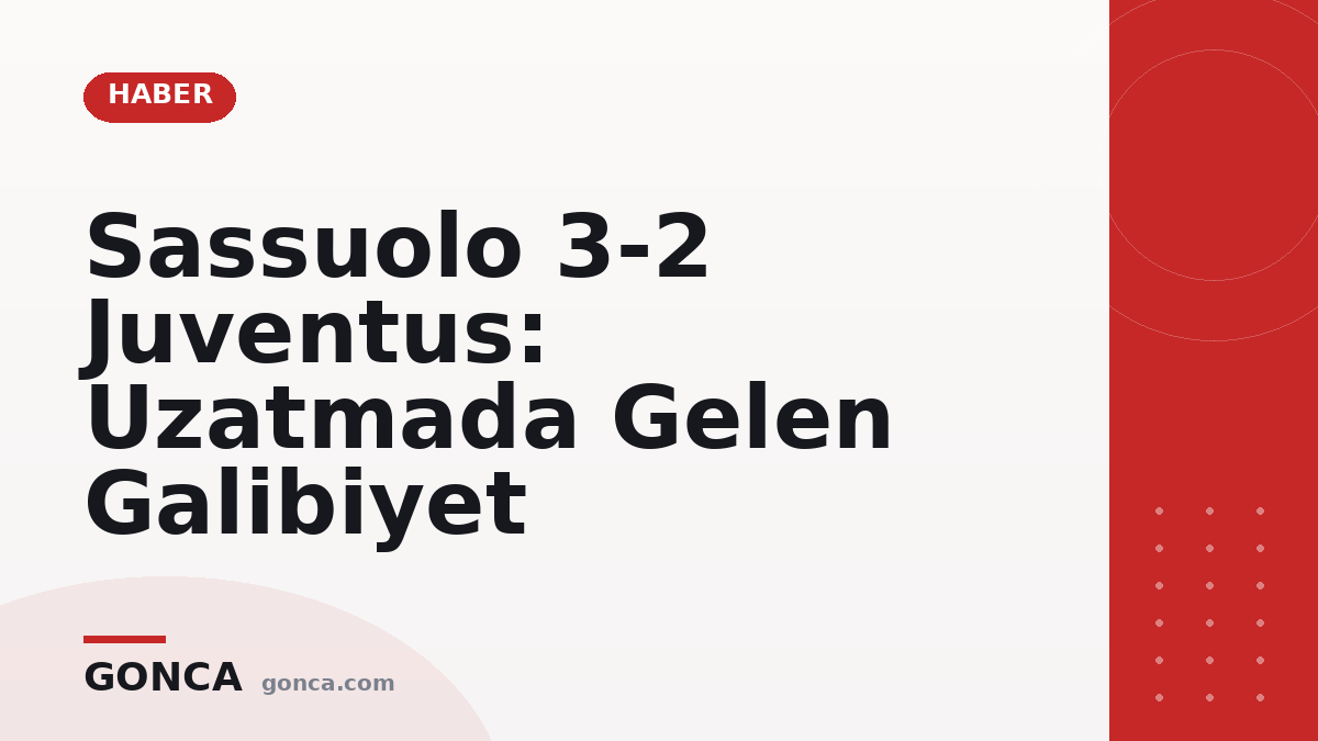 Sassuolo 3-2 Juventus: Uzatmada Gelen Galibiyet