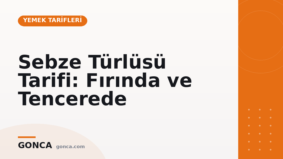 Sebze Türlüsü Tarifi: Fırında ve Tencerede