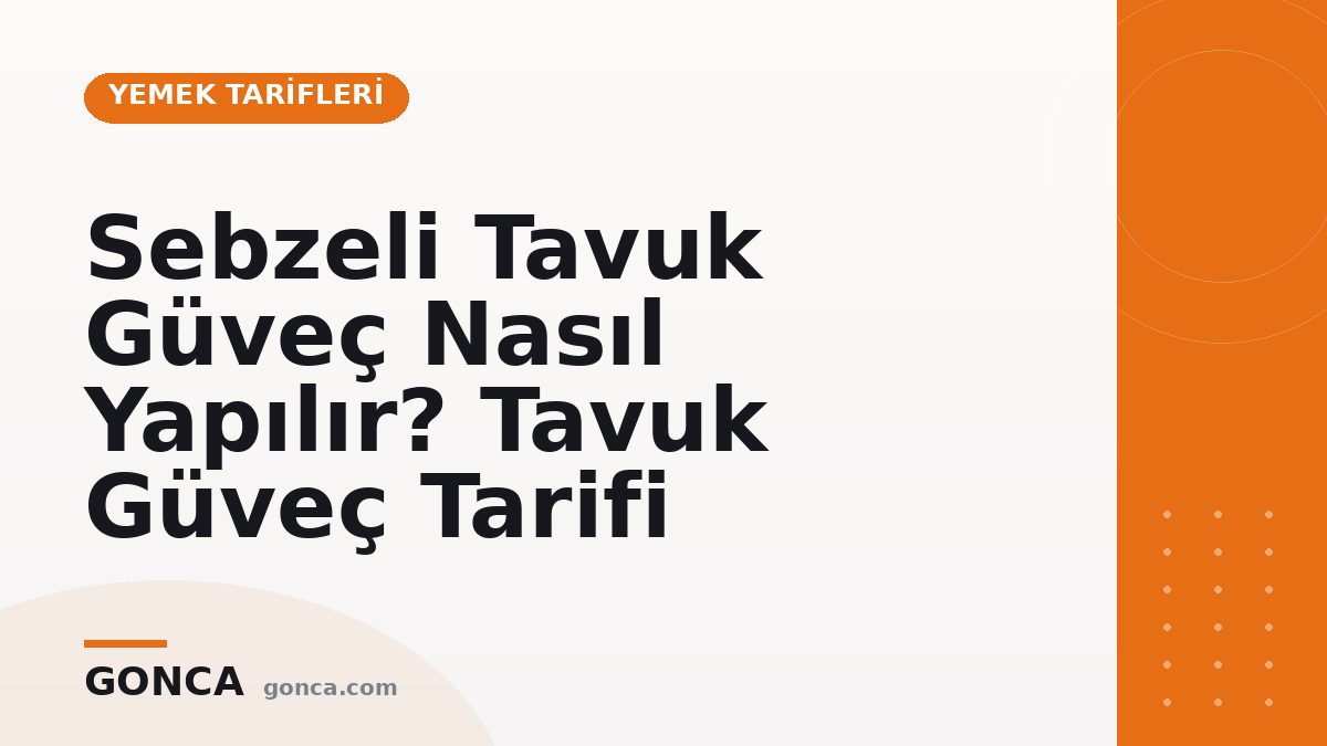 Sebzeli Tavuk Güveç Nasıl Yapılır? Tavuk Güveç Tarifi