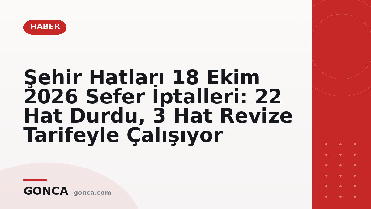 Şehir Hatları 18 Ekim 2026 Sefer İptalleri: 22 Hat Durdu, 3 Hat Revize Tarifeyle Çalışıyor