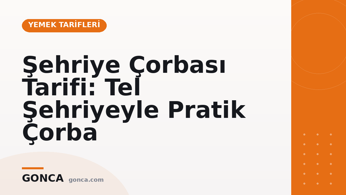 Şehriye Çorbası Tarifi: Tel Şehriyeyle Pratik Çorba
