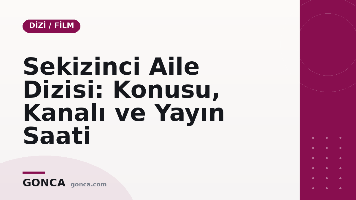 Sekizinci Aile Dizisi: Konusu, Kanalı ve Yayın Saati