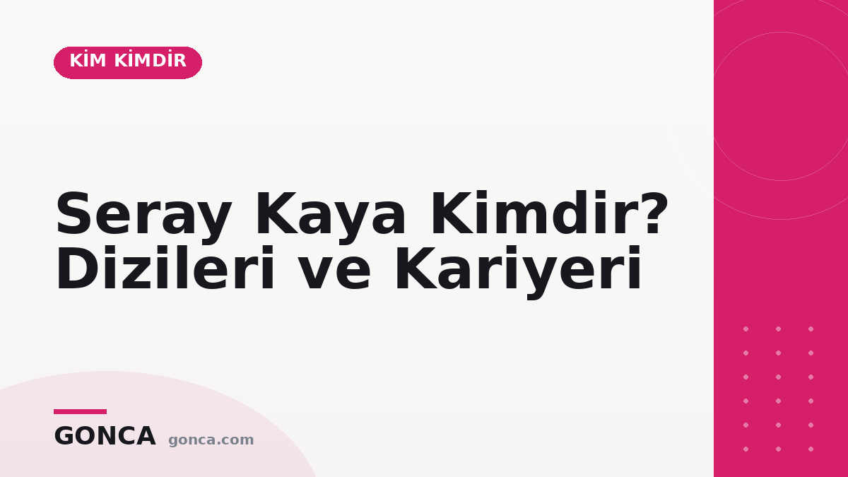 Seray Kaya Kimdir? Dizileri ve Kariyeri