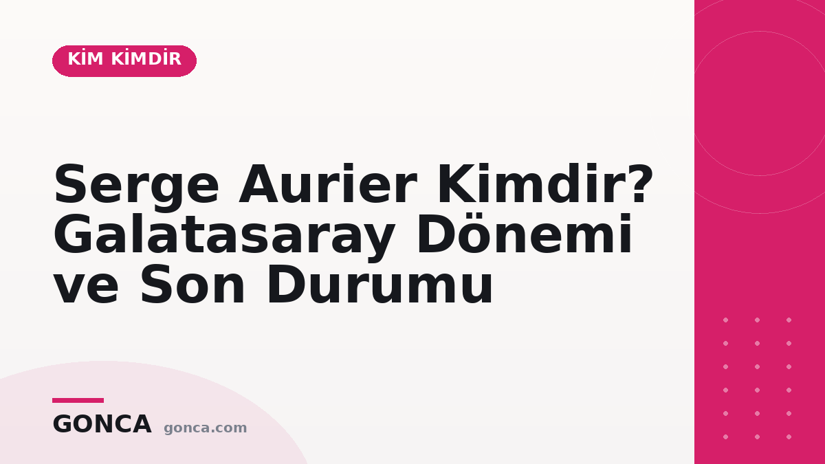 Serge Aurier Kimdir? Galatasaray Dönemi ve Son Durumu