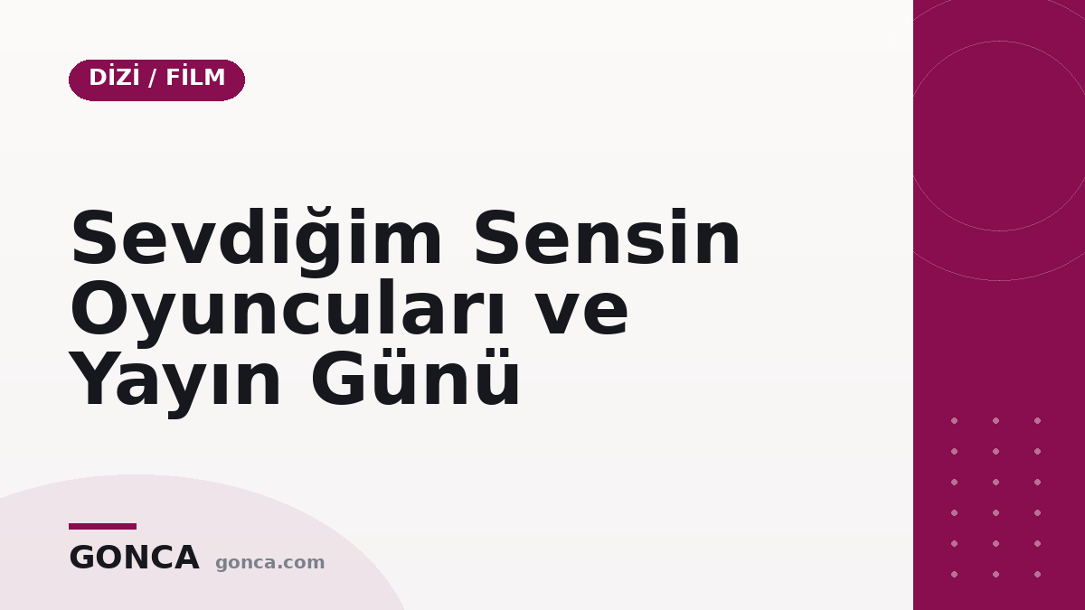 Sevdiğim Sensin Oyuncuları ve Yayın Günü