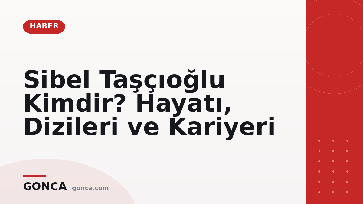 Sibel Taşçıoğlu Kimdir? Hayatı, Dizileri ve Kariyeri