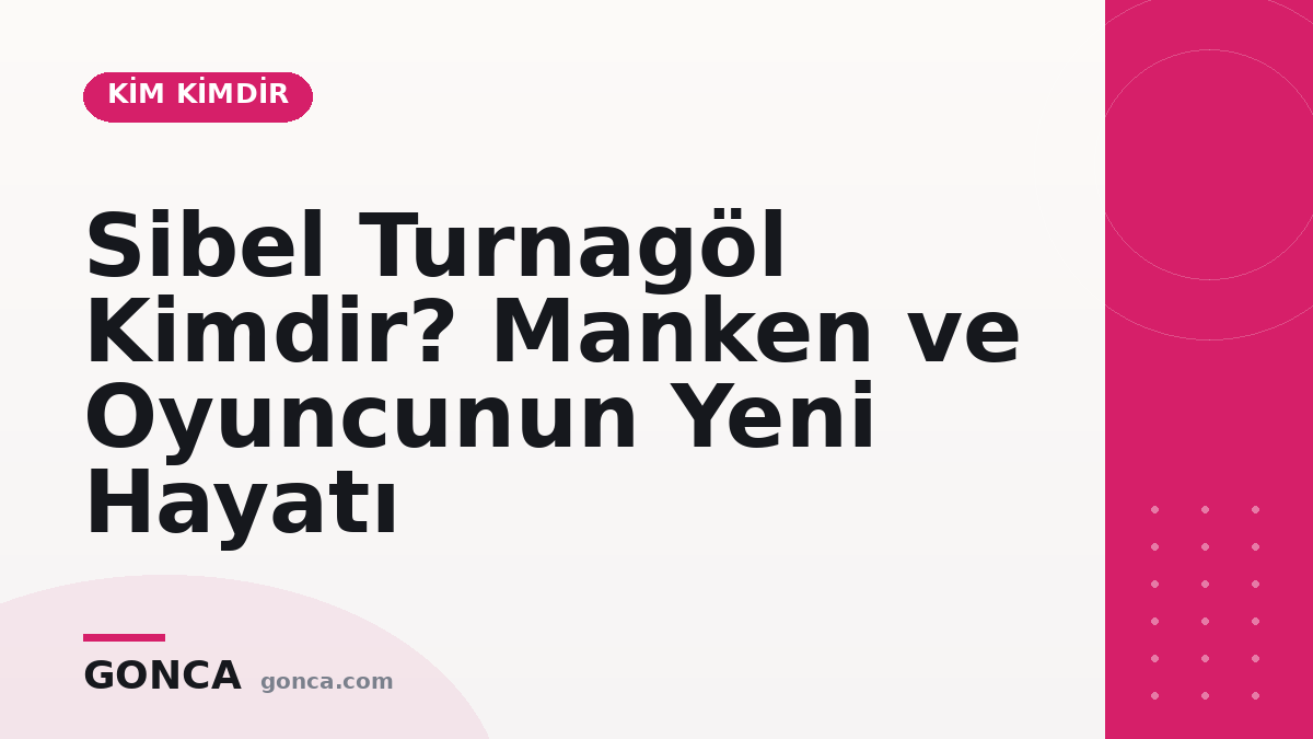 Sibel Turnagöl Kimdir? Manken ve Oyuncunun Yeni Hayatı
