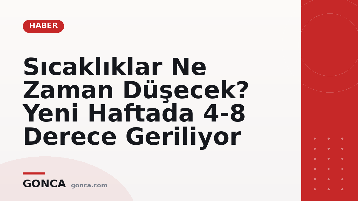Sıcaklıklar Ne Zaman Düşecek? Yeni Haftada 4-8 Derece Geriliyor