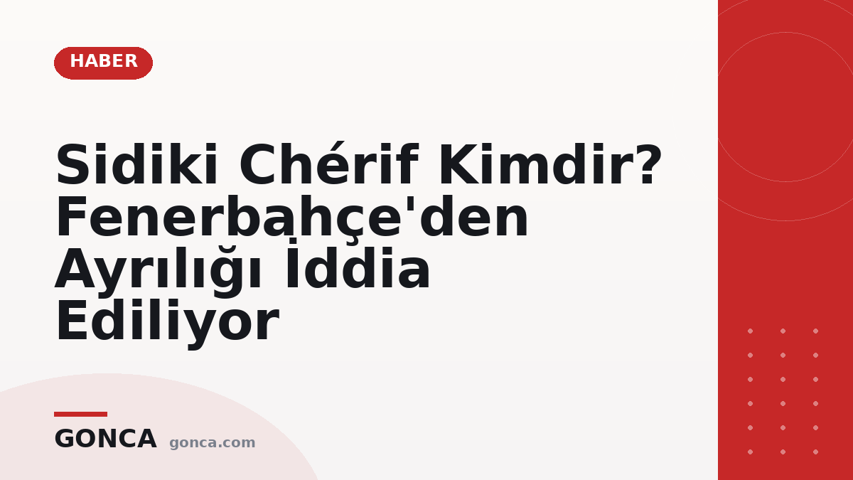 Sidiki Chérif Kimdir? Fenerbahçe'den Ayrılığı İddia Ediliyor