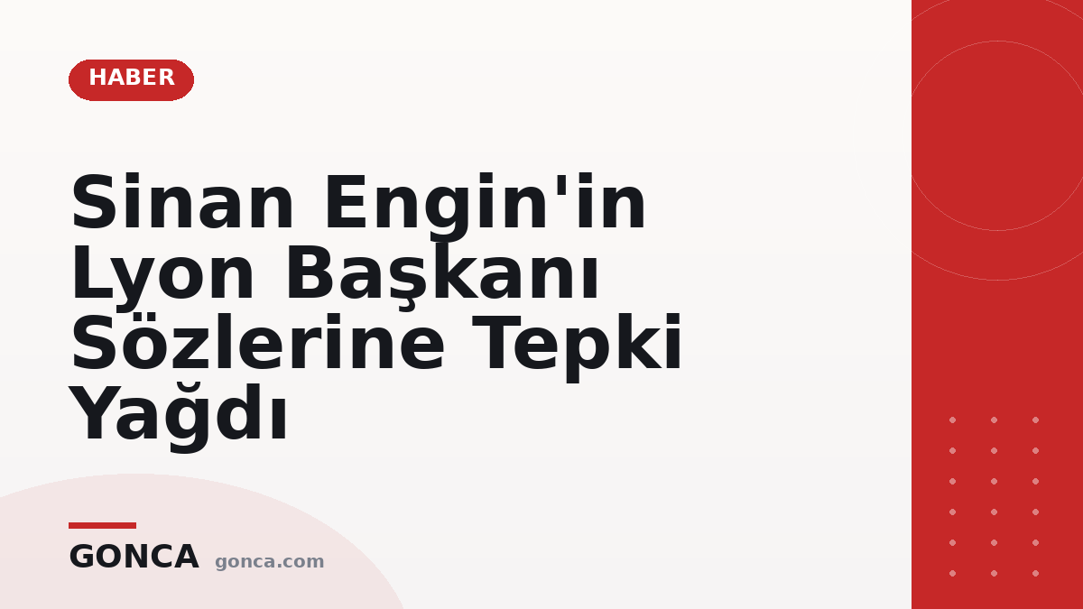 Sinan Engin'in Lyon Başkanı Sözlerine Tepki Yağdı