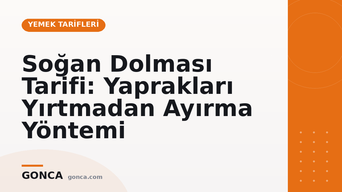 Soğan Dolması Tarifi: Yaprakları Yırtmadan Ayırma Yöntemi