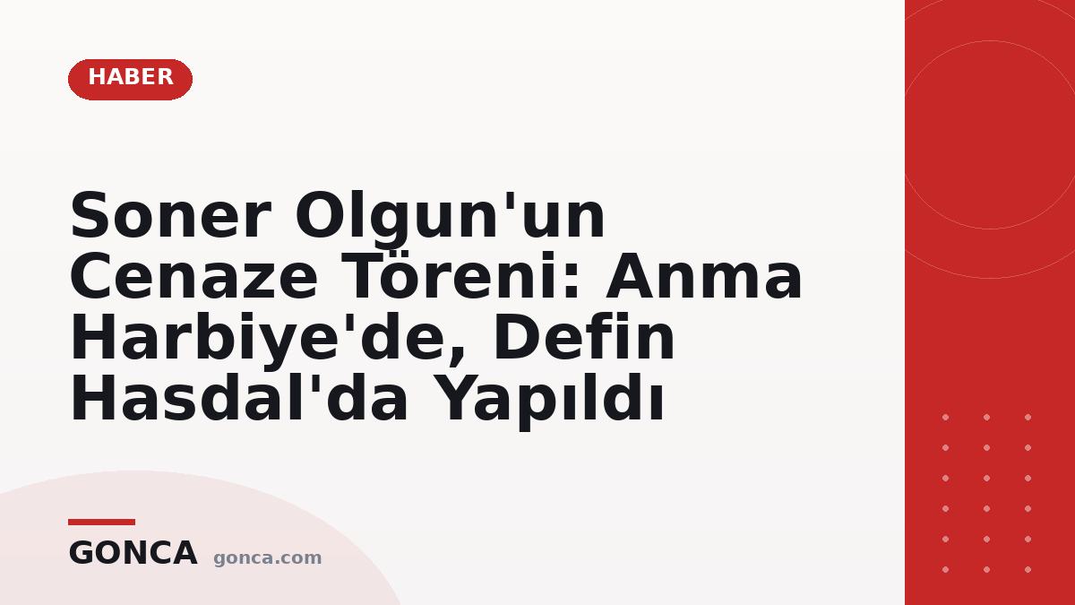 Soner Olgun'un Cenaze Töreni: Anma Harbiye'de, Defin Hasdal'da Yapıldı