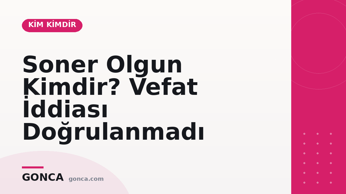 Soner Olgun Kimdir? Vefat İddiası Doğrulanmadı