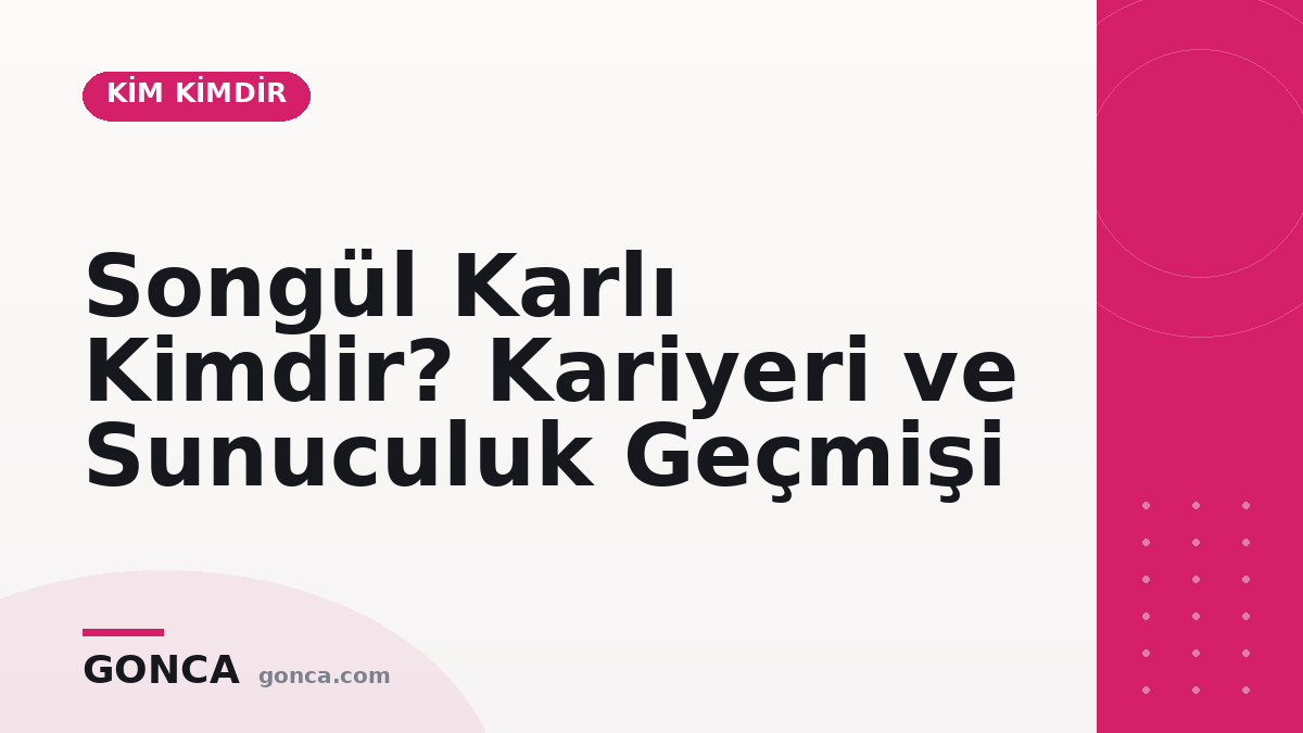 Songül Karlı Kimdir? Kariyeri ve Sunuculuk Geçmişi