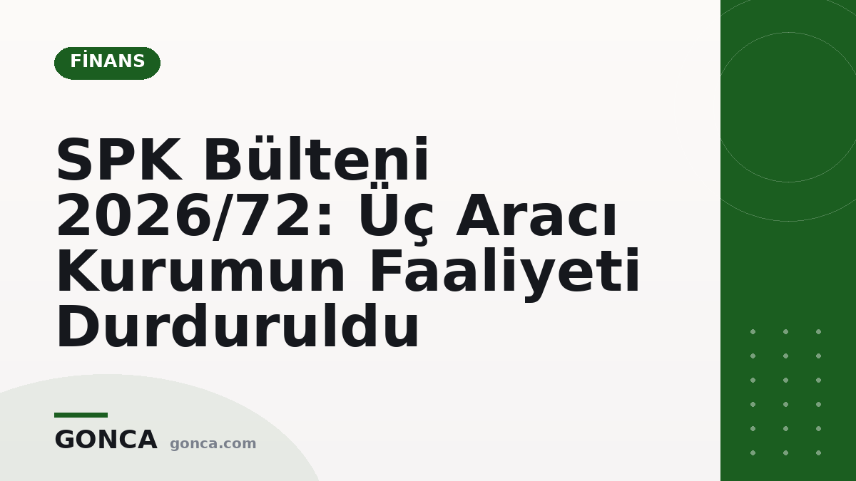 SPK Bülteni 2026/72: Üç Aracı Kurumun Faaliyeti Durduruldu