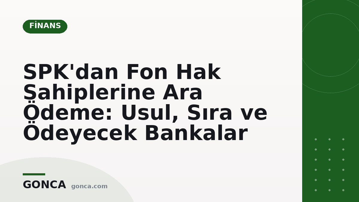 SPK'dan Fon Hak Sahiplerine Ara Ödeme: Usul, Sıra ve Ödeyecek Bankalar