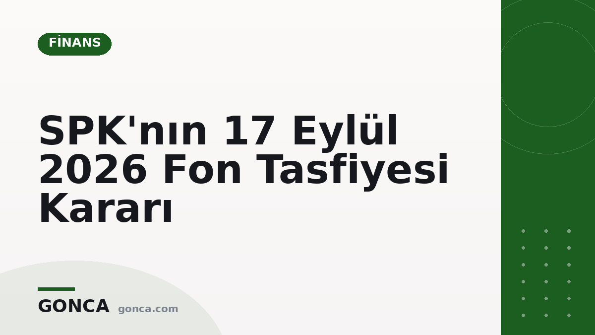 SPK'nın 17 Eylül 2026 Fon Tasfiyesi Kararı
