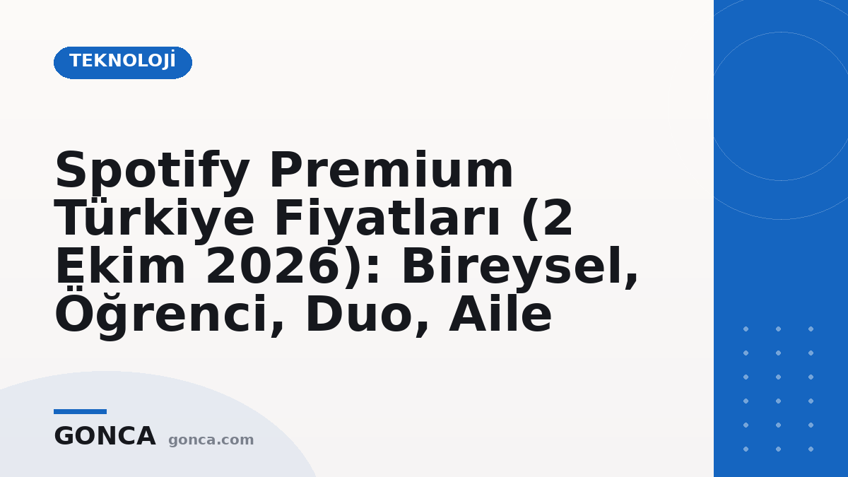 Spotify Premium Türkiye Fiyatları (2 Ekim 2026): Bireysel, Öğrenci, Duo, Aile