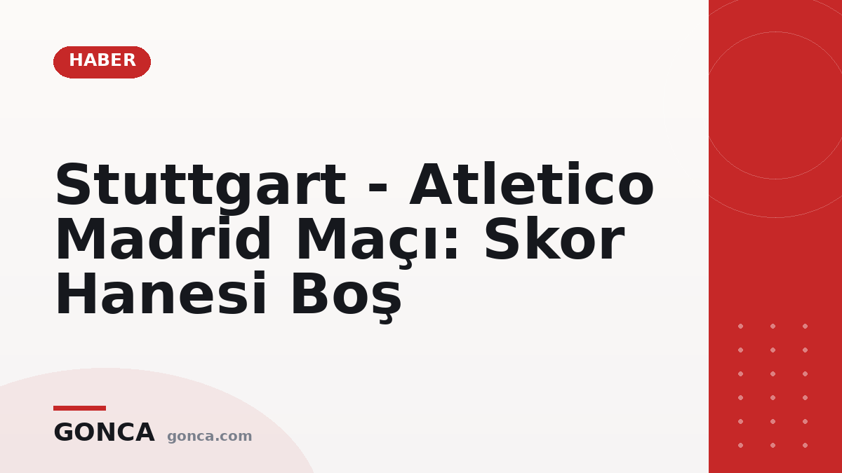 Stuttgart - Atletico Madrid Maçı: Skor Hanesi Boş