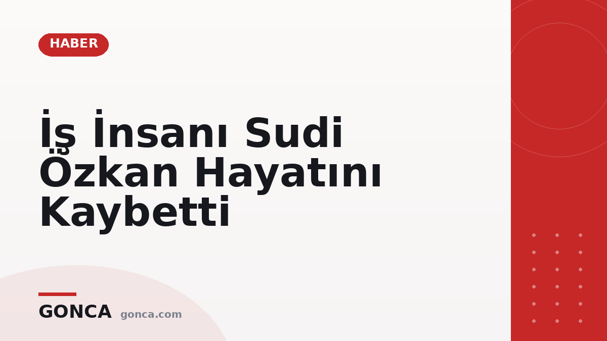 İş İnsanı Sudi Özkan Hayatını Kaybetti