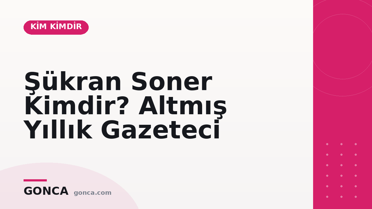 Şükran Soner Kimdir? Altmış Yıllık Gazeteci