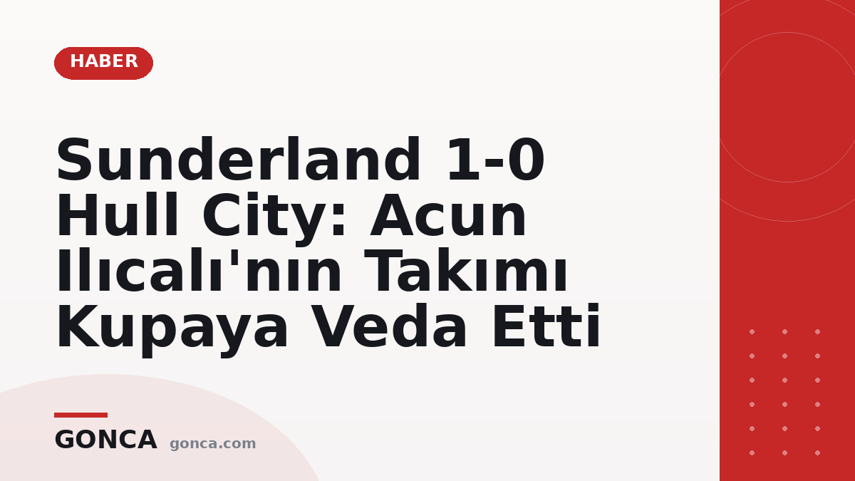 Sunderland 1-0 Hull City: Acun Ilıcalı'nın Takımı Kupaya Veda Etti