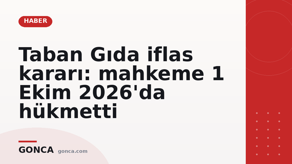 Taban Gıda iflas kararı: mahkeme 1 Ekim 2026'da hükmetti
