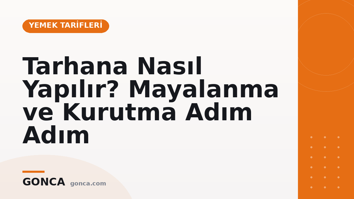 Tarhana Nasıl Yapılır? Mayalanma ve Kurutma Adım Adım