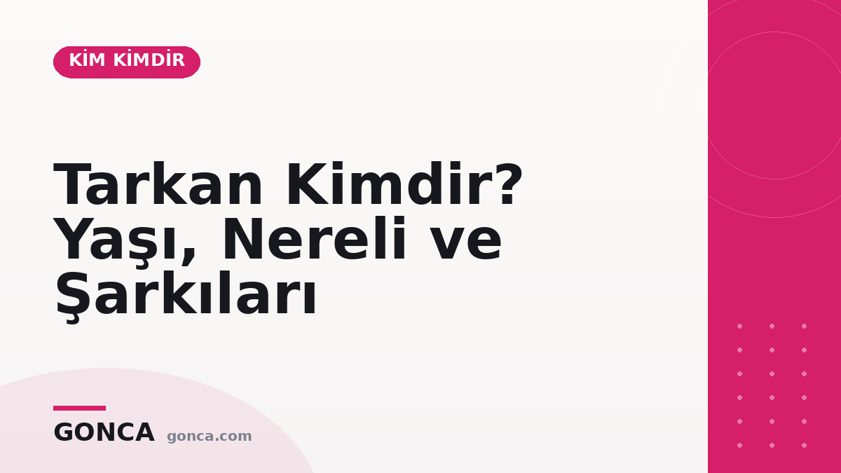 Tarkan Kimdir? Yaşı, Nereli ve Şarkıları
