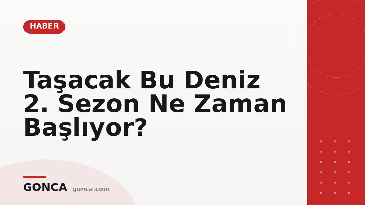 Taşacak Bu Deniz 2. Sezon Ne Zaman Başlıyor?