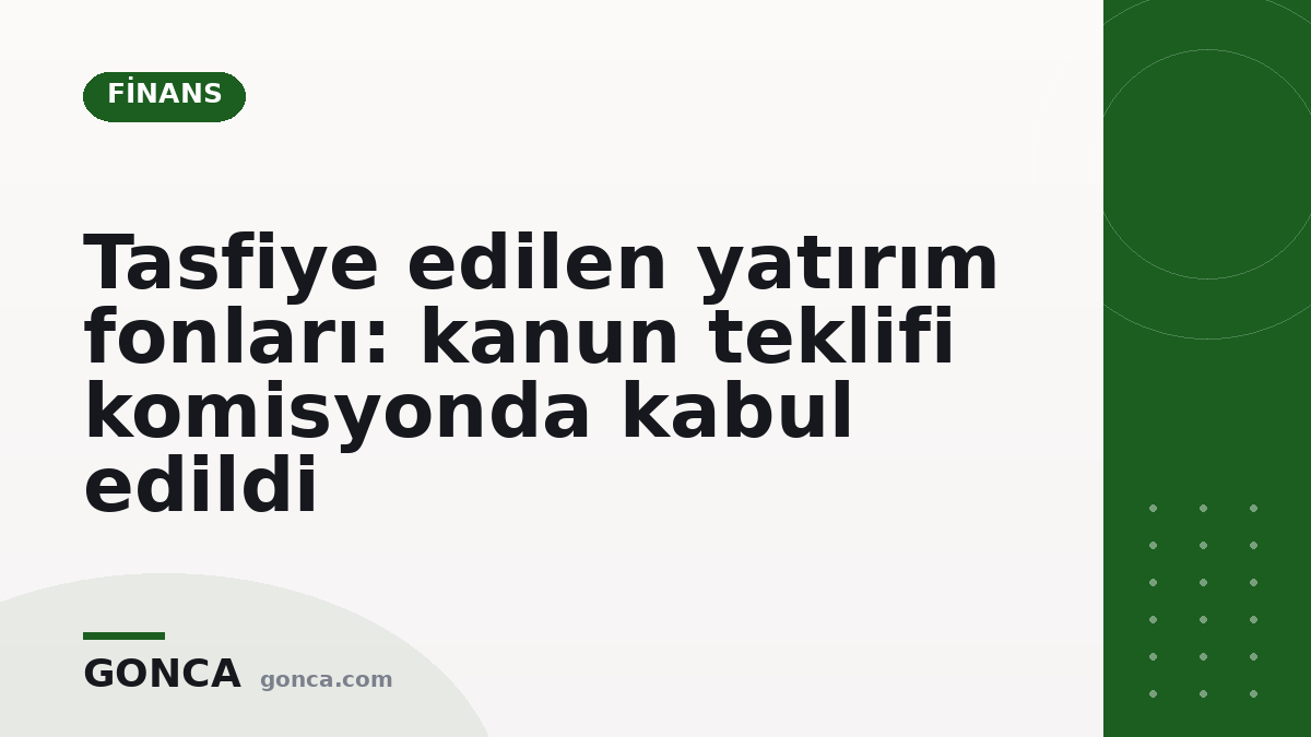 Tasfiye edilen yatırım fonları: kanun teklifi komisyonda kabul edildi