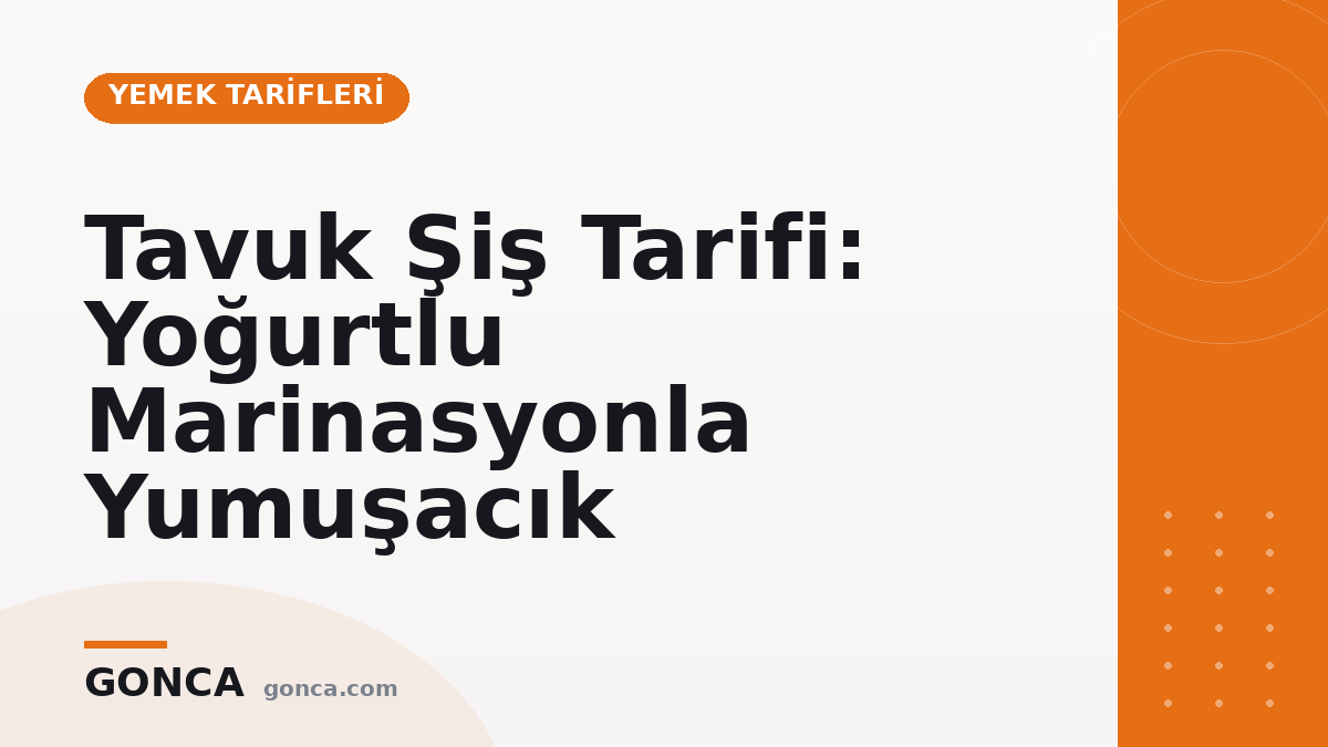 Tavuk Şiş Tarifi: Yoğurtlu Marinasyonla Yumuşacık