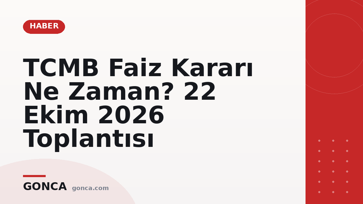 TCMB Faiz Kararı Ne Zaman? 22 Ekim 2026 Toplantısı