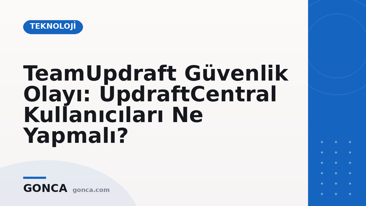 TeamUpdraft Güvenlik Olayı: UpdraftCentral Kullanıcıları Ne Yapmalı?