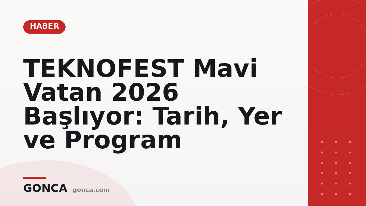 TEKNOFEST Mavi Vatan 2026 Başlıyor: Tarih, Yer ve Program