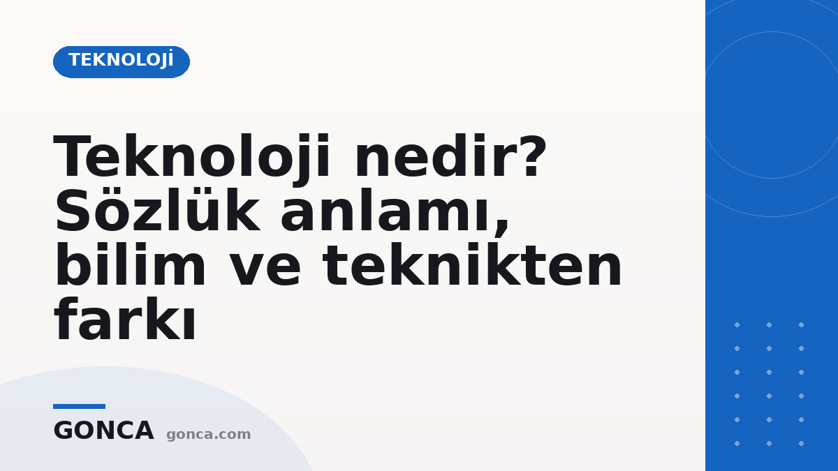 Teknoloji nedir? Sözlük anlamı, bilim ve teknikten farkı
