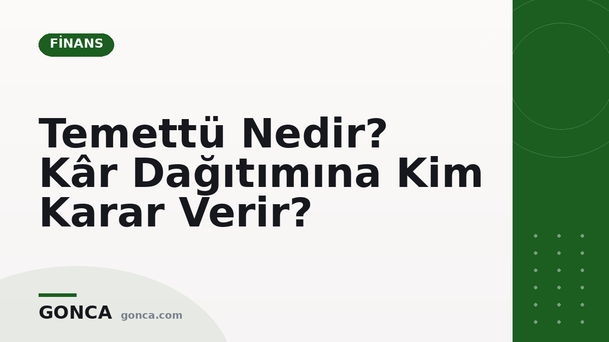 Temettü Nedir? Kâr Dağıtımına Kim Karar Verir?
