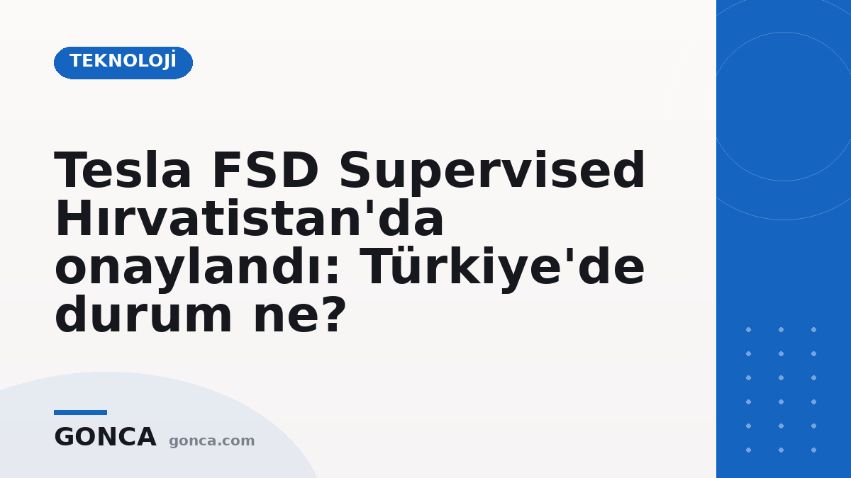 Tesla FSD Supervised Hırvatistan'da onaylandı: Türkiye'de durum ne?