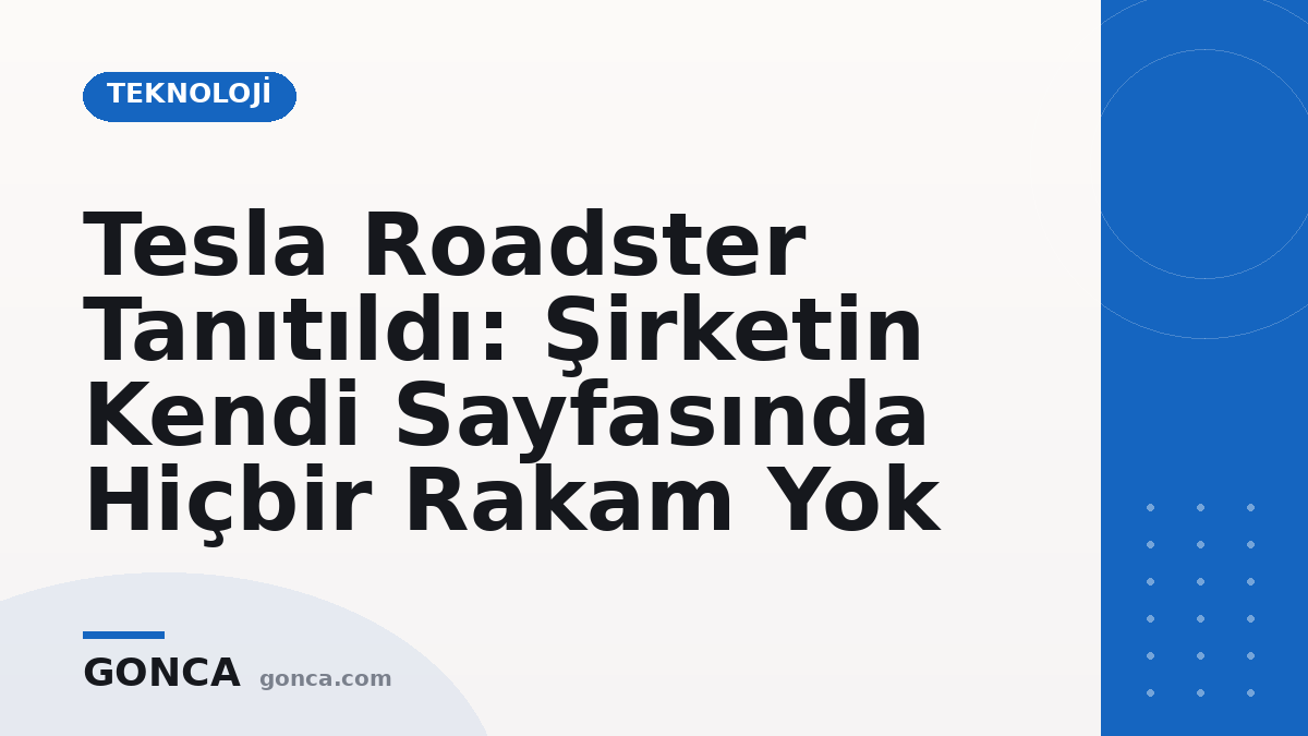 Tesla Roadster Tanıtıldı: Şirketin Kendi Sayfasında Hiçbir Rakam Yok