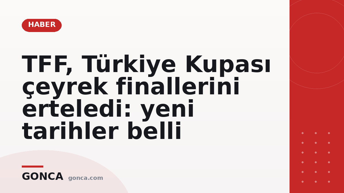TFF, Türkiye Kupası çeyrek finallerini erteledi: yeni tarihler belli