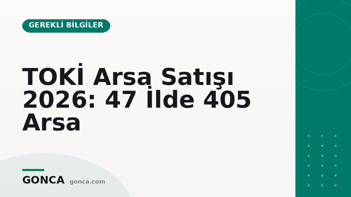 TOKİ Arsa Satışı 2026: 47 İlde 405 Arsa