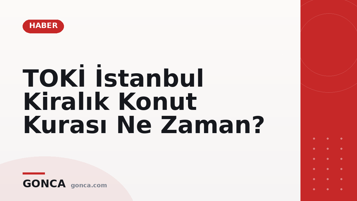 TOKİ İstanbul Kiralık Konut Kurası Ne Zaman?