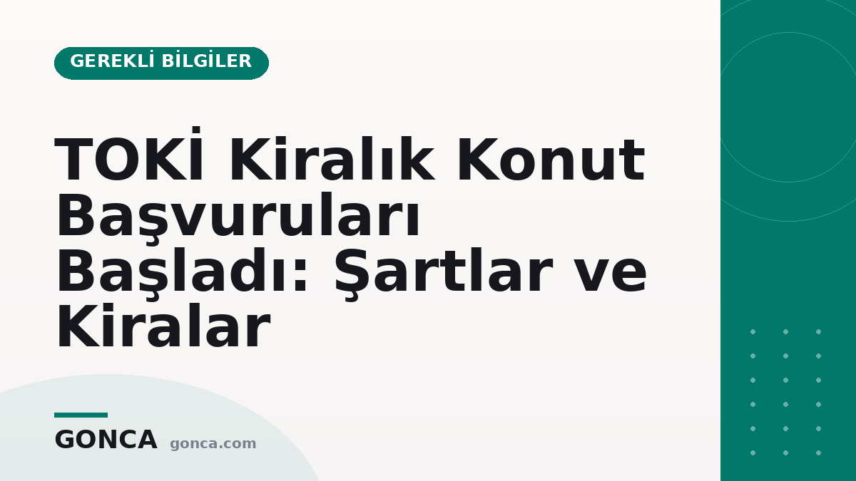 TOKİ Kiralık Konut Başvuruları Başladı: Şartlar ve Kiralar