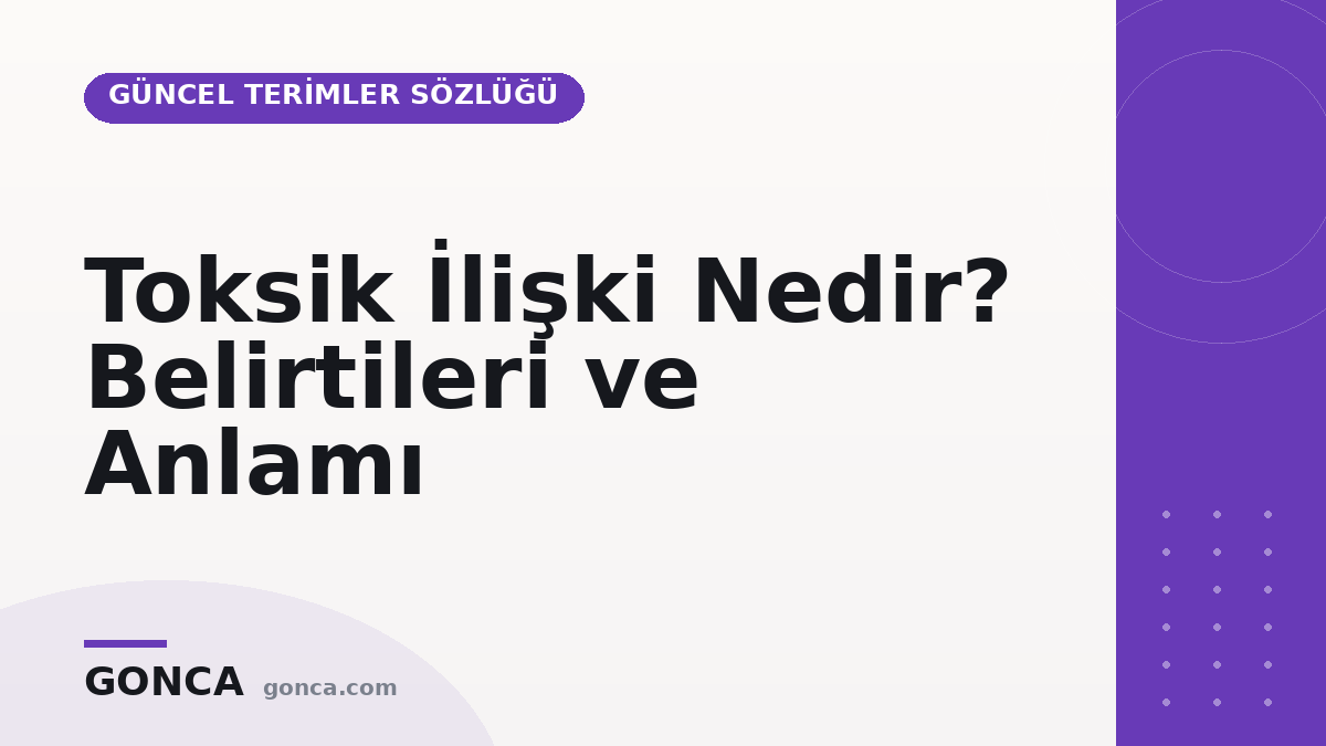 Toksik İlişki Nedir? Belirtileri ve Anlamı