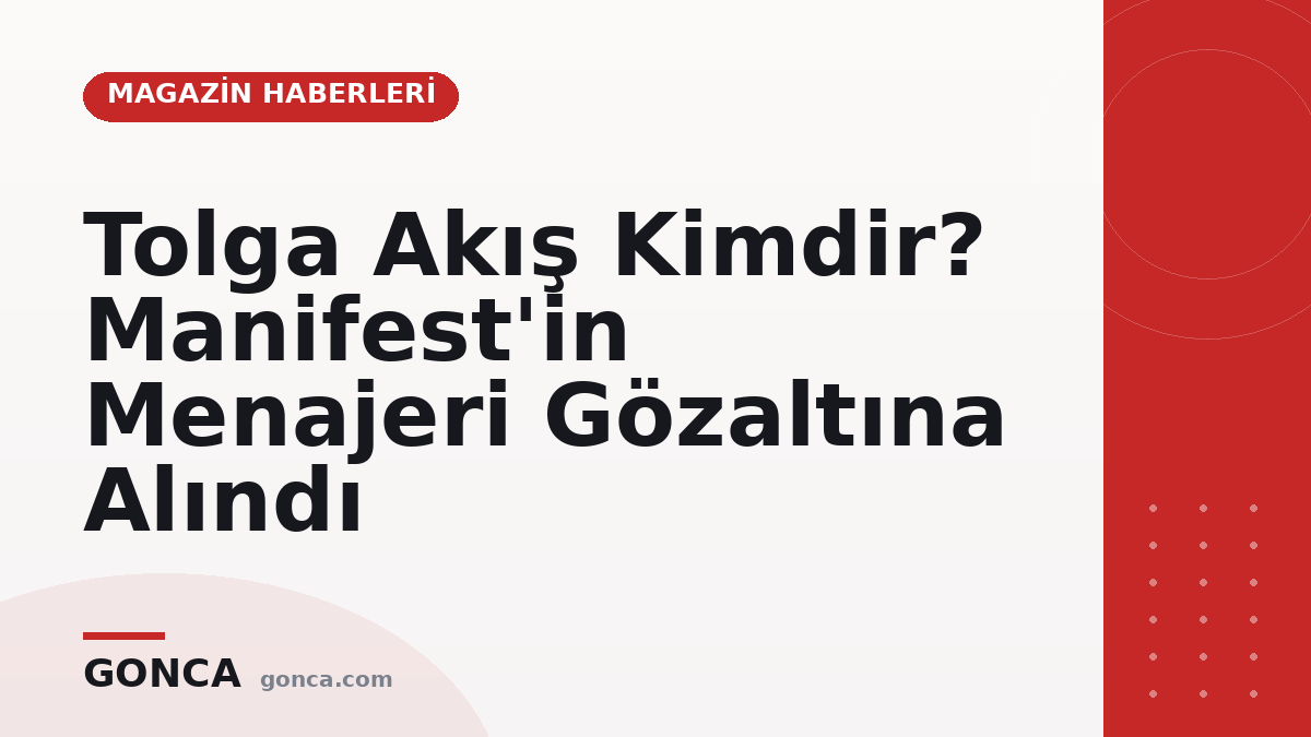 Tolga Akış Kimdir? Manifest'in Menajeri Gözaltına Alındı